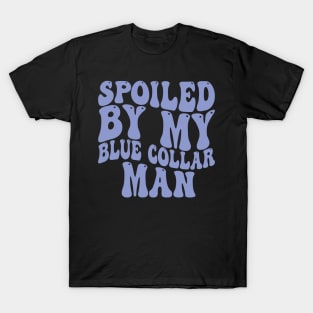 spoiled by my blue collar man T-Shirt